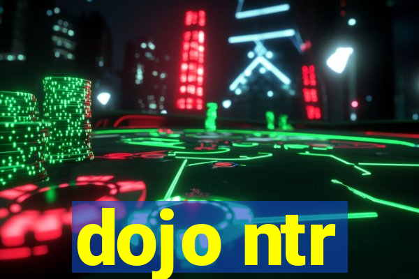 dojo ntr